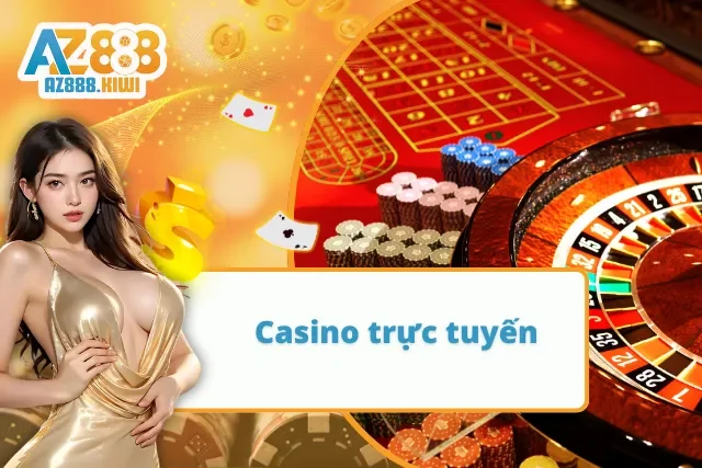 Trải nghiệm Casino trực tuyến hấp dẫn cùng nhà cái