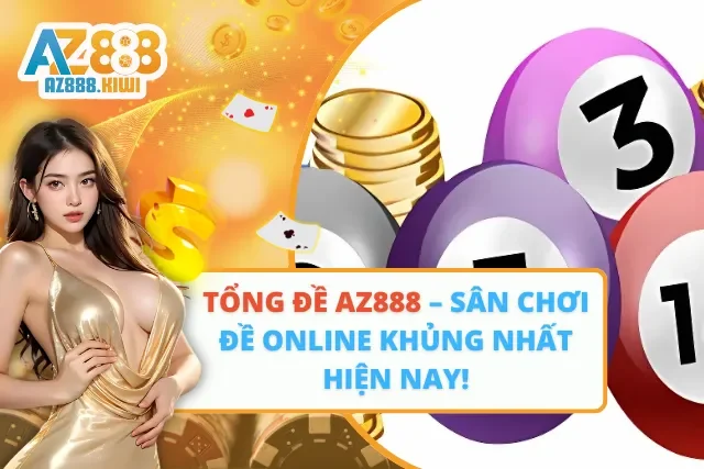 Tổng Đề AZ888 – Sân Chơi Đề Online Khủng Nhất Hiện Nay!